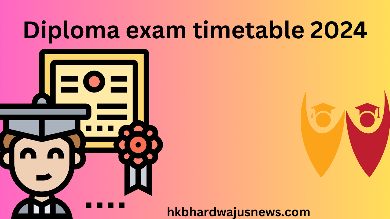 Diploma Exam Timetable 2024 HK Bhardwaj US News